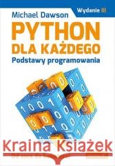 Python dla każdego. Podstawy programowania w.3 Michael Dawson 9788383227740 Helion - książka