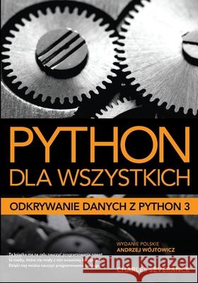 Python dla wszystkich: Odkrywanie danych z Python 3 W Charles Severance 9788396017604 Andrzej Wojtowicz - książka