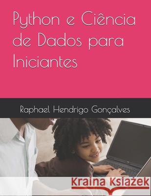 Python e Ciência de Dados para Iniciantes Raphael Hendrigo de Souza Gonçalves 9798325846717 Independently Published - książka