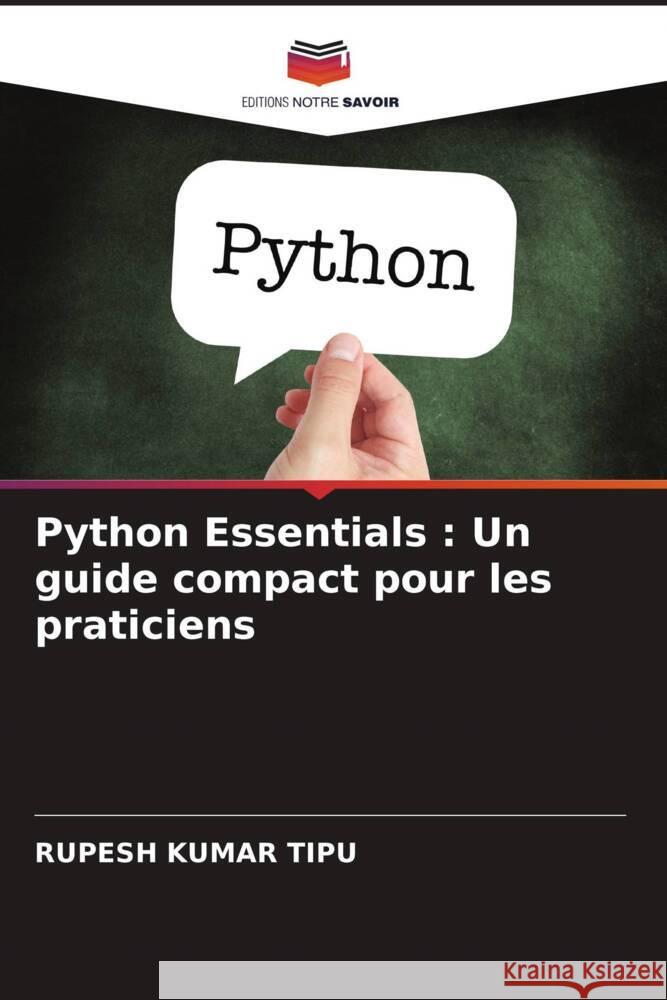 Python Essentials : Un guide compact pour les praticiens KUMAR TIPU, RUPESH 9786208378141 Editions Notre Savoir - książka