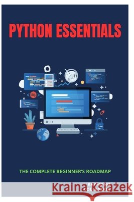 Python Essentials: The Complete Beginner's Roadmap Colebrook, Raymond 9798257211744 Independently Published - książka
