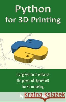 Python for 3D Printing: Using Python to enhance the power of OpenSCAD for 3D modeling John Clark Craig 9781696881944 Independently Published - książka