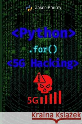 Python for 5G Hacking: Exploiting Next-Gen Networks Jason Bourny 9798332100253 Independently Published - książka