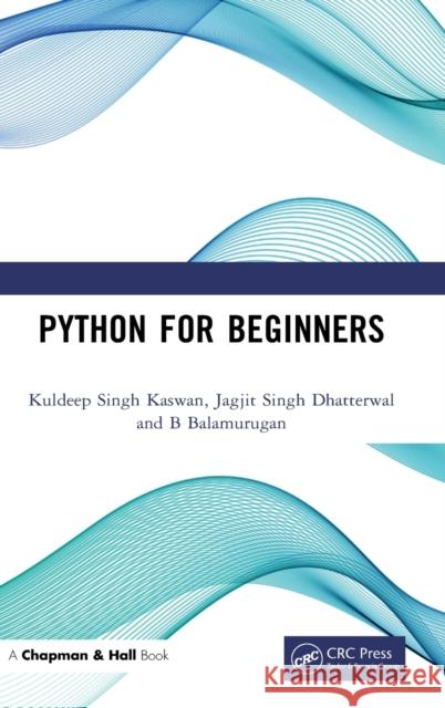 Python for Beginners Kuldeep Singh Kaswan Jagjit Singh Dhatterwal B. Balamurugan 9781032063867 CRC Press - książka