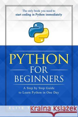 Python: For Beginners: A Smarter and Faster Way to Learn Python in One Day (includes Hands-On Project) Academy, Elite Tech 9781718863149 Createspace Independent Publishing Platform - książka