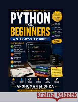 Python for Beginners: A Step-by-Step Guide Mishra, Anshuman 9798304513593 Independently Published - książka