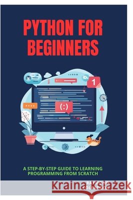 Python for Beginners: A Step-by-Step Guide to Learning Programming from Scratch Colebrook, Raymond 9798249722586 Independently Published - książka