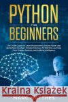 Python for Beginners: The Crash Course to Learn Programming Python Faster and Remember it Longer. Includes Exercises for Machine Learning, D Matthes, Marc 9798614918774 Independently Published