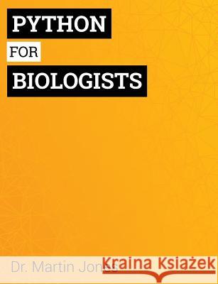 Python for Biologists: A complete programming course for beginners Jones, Martin 9781492346135 Createspace - książka
