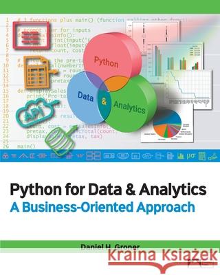 Python for Data & Analytics: A Business-Oriented Approach Daniel H. Groner 9781943153992 Prospect Press - książka
