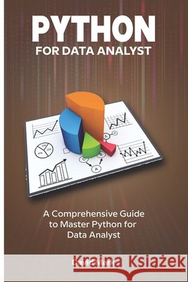 Python for Data Analyst: A comprehensive guide to Python for Data analyst David Mark 9798321664629 Independently Published - książka