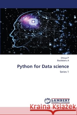 Python for Data science Series 1 Dhivya P Bazilabanu A 9786203199307 LAP Lambert Academic Publishing - książka