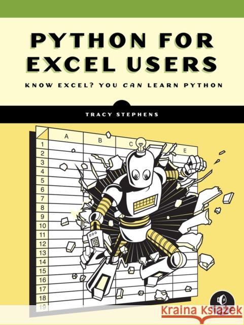 Python for Excel Users: Know Excel? You Can Learn Python Tracy Stephens 9781718503984 No Starch Press - książka