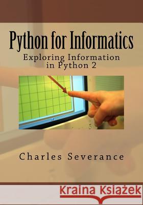 Python for Informatics: Exploring Information Dr Charles R. Severance 9781492339243 Createspace - książka