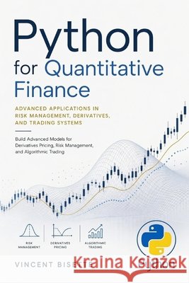 Python for Quantitative Finance: Advanced Applications in Risk Management, Derivatives, and Trading Systems Schwartz, Alice, Van Der Post, Hayden, Bisette, Vincent 9798182093866 Independently Published - książka