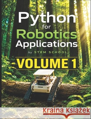 Python for Robotics Applications Volume 1: Hands-On Programming for Intelligent Robots School, Stem 9798198927056 Independently Published - książka