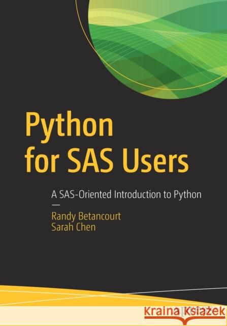 Python for SAS Users: A Sas-Oriented Introduction to Python Betancourt, Randy 9781484250006 Apress - książka