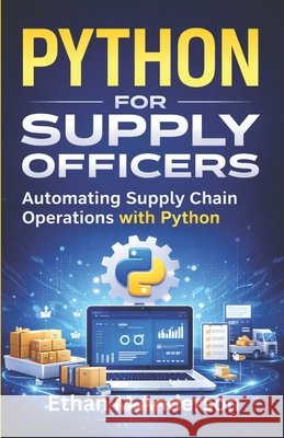 python for Supply Officers: Automating Supply Chain Operations with Python Anderson, Ethan M. 9798258258151 Independently Published - książka