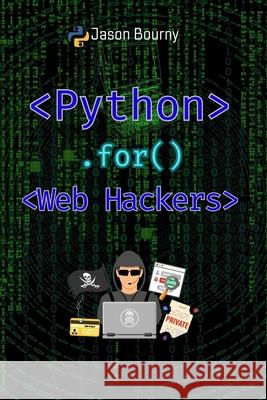 Python for Web Hackers: Mastering Black Hat Techniques Jason Bourny 9798326280961 Independently Published - książka