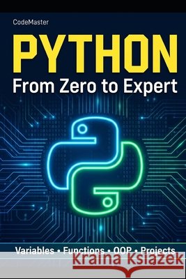 Python: From Zero to Expert: The Complete Training to Learn Programming Step by Step Master, Code 9798195973711 Independently Published - książka