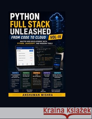 Python Full Stack Unleashed From Code to Cloud VOL-IV Mishra, Anshuman 9798287062644 Independently Published - książka