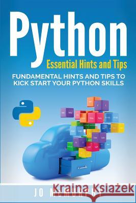 Python: Fundamental Hints and Tips to Kick Start Your Python Skills John McMurphy 9781539705512 Createspace Independent Publishing Platform - książka