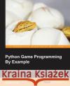 Python Game Programming By Example Howrodas De Paz, Alejandro 9781785281532 Packt Publishing