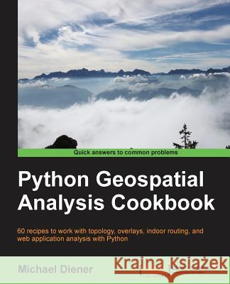 Python Geospatial Analysis Cookbook Michael Diener 9781783555079 Packt Publishing - książka