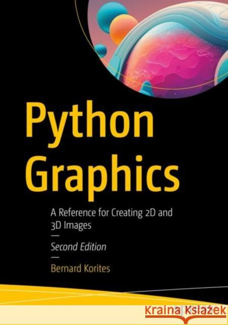 Python Graphics: A Reference for Creating 2D and 3D Images Bernard Korites 9781484296592 APress - książka