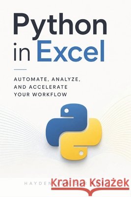 Python in Excel: Automate, Analyze, and Accelerate Your Workflow Publishing, Reactive, Van Der Post, Hayden 9798315571018 Independently Published - książka