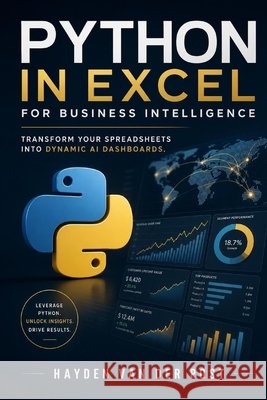 Python in Excel for Business Intelligence: Transform Your Spreadsheets into Dynamic AI Dashboards. Schwartz, Alice, Van Der Post, Hayden 9798268609141 Independently Published - książka