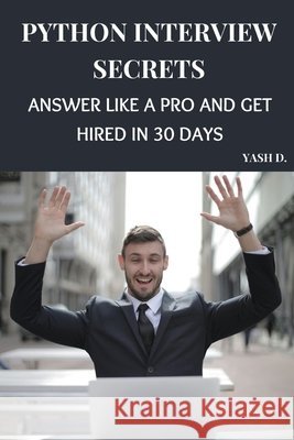 Python Interview Secrets: Answer Like a Pro and Get Hired in 30 Days D, Yash 9798301249884 Independently Published - książka
