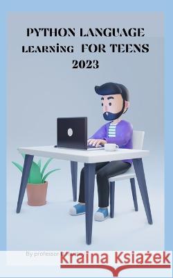 PYTHON LANGUAGE learning FOR TEENS 2023 Professor U Hartley   9798375852249 Independently Published - książka