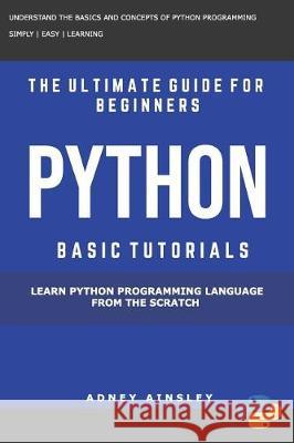 Python Learn Python Programming Language From The Scratch Ainsley, Adney 9781720673316 Createspace Independent Publishing Platform - książka
