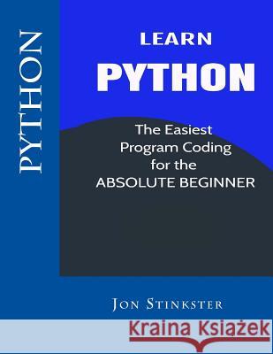 Python: Learn the Easiest Program Coding for the Absolute Beginner Jon Stinkster 9781540399045 Createspace Independent Publishing Platform - książka