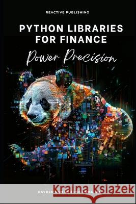 Python Libraries for Finance: Power Precision Reactive Publishing, Alice Schwartz, Hayden Van Der Post 9798327342934 Independently Published - książka