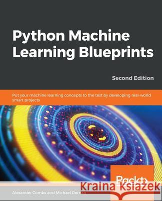 Python Machine Learning Blueprints - Second Edition Alexander Combs Michael Roman 9781788994170 Packt Publishing - książka