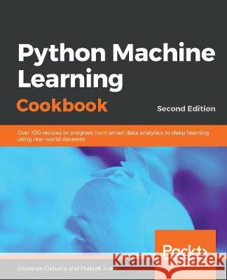Python Machine Learning Cookbook - Second Edition Giuseppe Ciaburro Prateek Joshi 9781789808452 Packt Publishing - książka