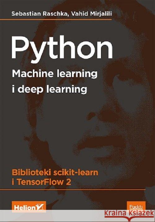 Python. Machine learning i deep learning Raschka Sebastian , Mirjalili Vahid 9788328370012 Helion - książka