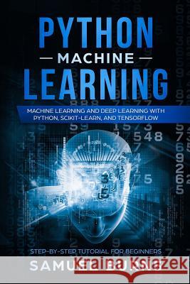 Python Machine Learning: Machine Learning and Deep Learning with Python, Scikit-Learn, and Tensorflow Samuel Burns 9781793175854 Independently Published - książka