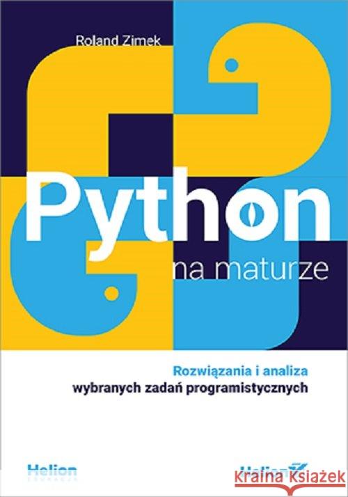 Python na maturze. Rozwiązania i analiza... Zimek Roland 9788328377448 Helion - książka