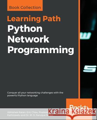 Python Network Programming: Conquer all your networking challenges with the powerful Python language Abhishek Ratan, Eric Chou, Pradeeban Kathiravelu, Dr. M. O. Faruque Sarker 9781788835466 Packt Publishing Limited - książka