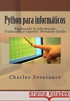 Python para informaticos: Explorando la informacion Muniz, Fernando Tardio 9781517088811 Createspace - książka