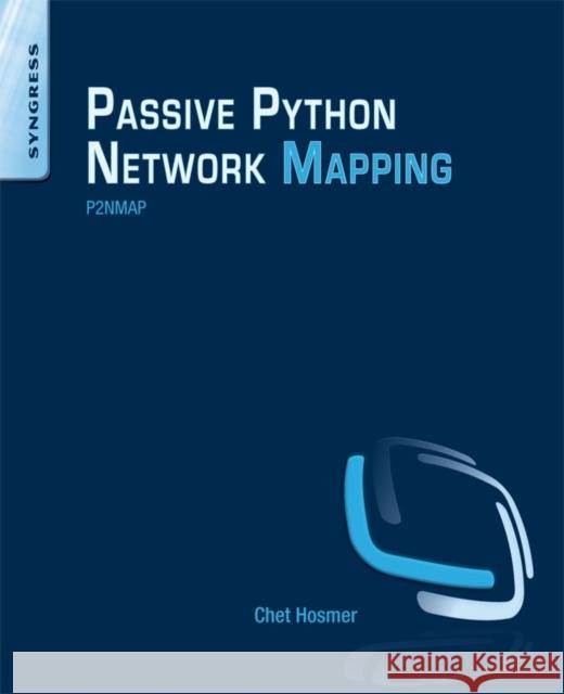 Python Passive Network Mapping: P2nmap Hosmer, Chet   9780128027219 Elsevier Science - książka