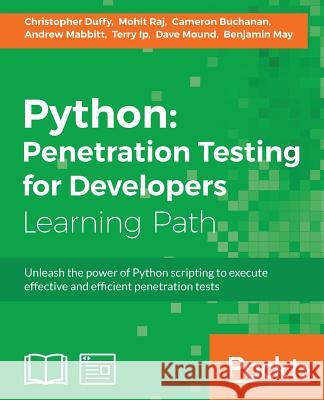 Python: Penetration Testing for Developers: Penetration Testing for Developers: Execute effective tests to identify software v May, Benjamin 9781787128187 Packt Publishing - książka