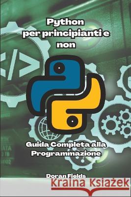 Python per principianti e non: Guida completa alla programmazione Doran Fields   9798388564498 Independently Published - książka
