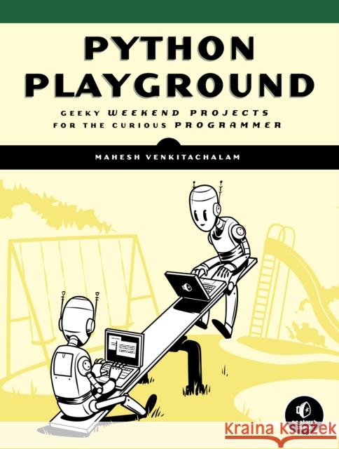 Python Playground Mahesh Venkitachalam 9781593276041 No Starch Press,US - książka