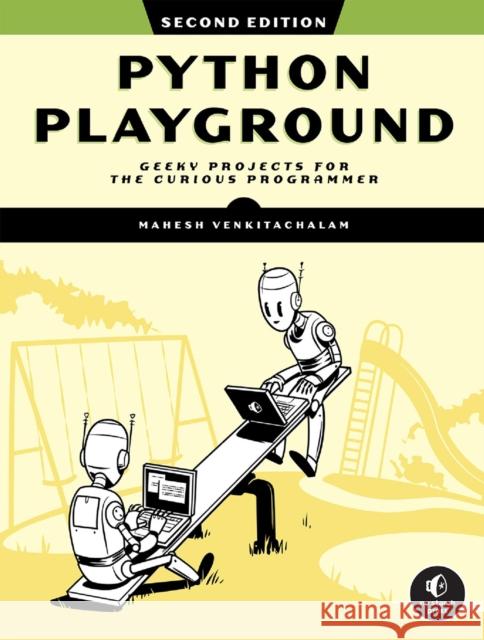 Python Playground, 2nd Edition: Geeky Projects for the Curious Programmer Mahesh Venkitachalam 9781718503045 No Starch Press,US - książka