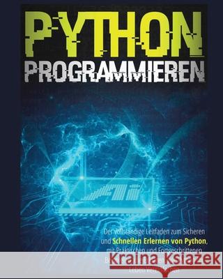 Python Programmieren: Der vollständige Leitfaden zum sicheren und schnellen Erlernen von Python, Mit Praktischen und Fortgeschrittenen Beispielen, die ... Ihr Leben Vereinfachen Garrit Wehner 9781803613000 Garrit Wehner - książka