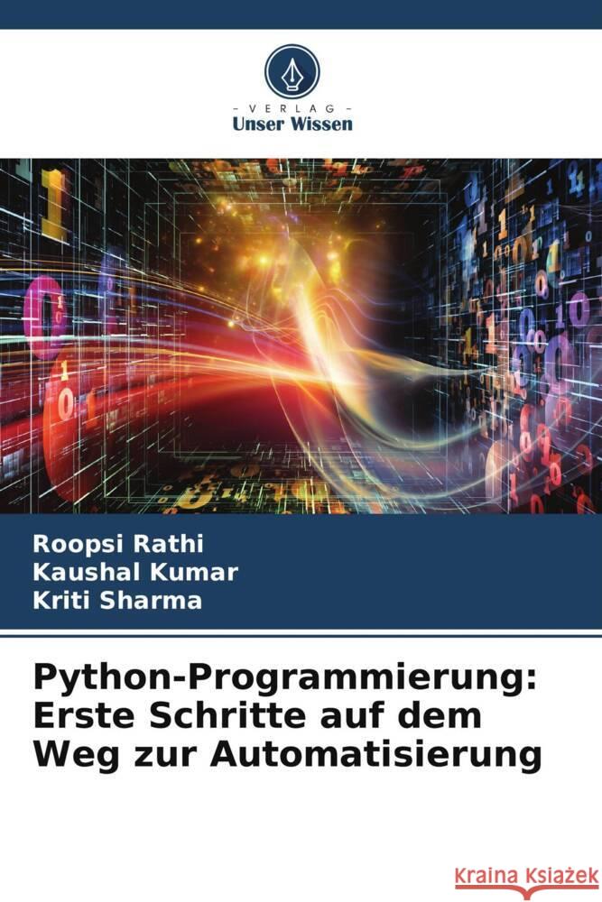 Python-Programmierung: Erste Schritte auf dem Weg zur Automatisierung Roopsi Rathi Kaushal Kumar Kriti Sharma 9786207383030 Verlag Unser Wissen - książka